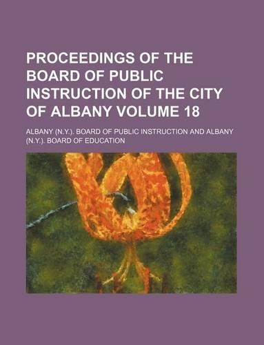 Proceedings of the Board of Public Instruction of the City of Albany Volume 18