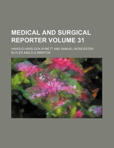 Medical and Surgical Reporter Volume 31