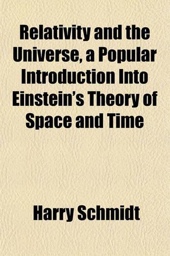 Relativity and the Universe, a Popular Introduction Into Einstein's Theory of Space and Time