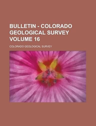 Bulletin - Colorado Geological Survey Volume 16
