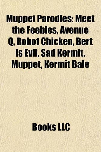 Muppet Parodies: Meet the Feebles, Avenue Q, Robot Chicken, Bert Is Evil, Sad Kermit, Muppet, Kermit Bale(English)