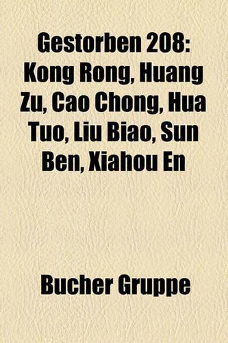 Gestorben 208: Kong Rong, Huang Zu, Cao Chong, Hua Tuo, Liu Biao, Sun Ben, Xiahou En(German)