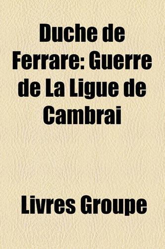 Duch de Ferrare: Guerre de La Ligue de Cambrai(French)