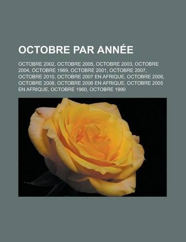 Octobre Par Annee: Octobre 2002, Octobre 2005, Octobre 2003, Octobre 2004, Octobre 1989, Octobre 2001, Octobre 2007, Octobre 2010, Octobr(French)