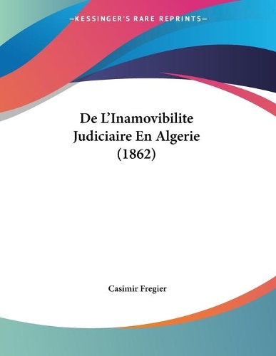 De L'Inamovibilite Judiciaire En Algerie (1862): (French)