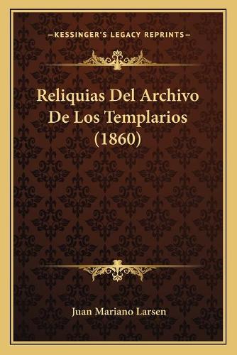 Reliquias Del Archivo De Los Templarios (1860)