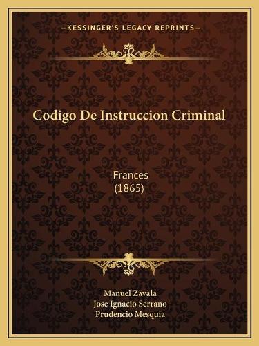Codigo De Instruccion Criminal: Frances (1865)(Spanish)