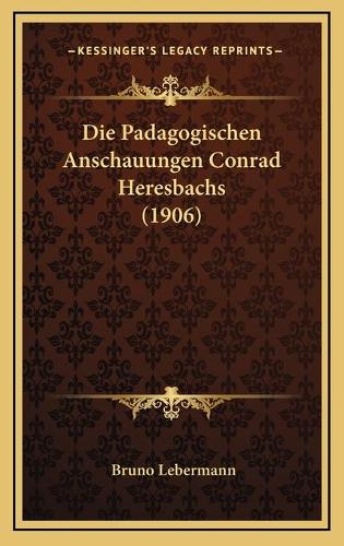 Die Padagogischen Anschauungen Conrad Heresbachs (1906)