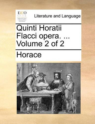 Quinti Horatii Flacci Opera. ... Volume 2 of 2