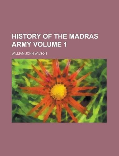 History of the Madras Army Volume 1
