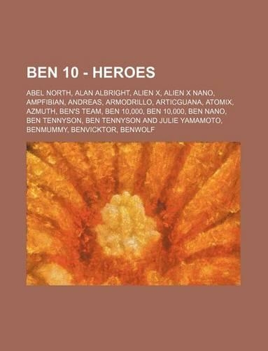 Ben 10 - Heroes: Abel North, Alan Albright, Alien X, Alien X Nano, Ampfibian, Andreas, Armodrillo, Articguana, Atomix, Azmuth, Ben's Te