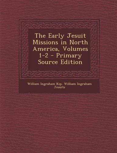 The Early Jesuit Missions in North America, Volumes 1-2