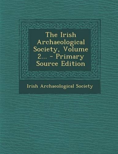 The Irish Archaeological Society, Volume 2... - Primary Source Edition: (English)