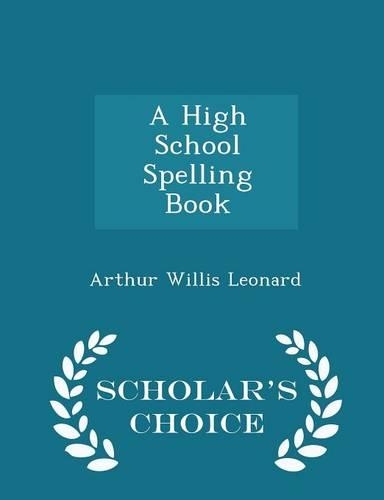 A High School Spelling Book - Scholar's Choice Edition: (English)