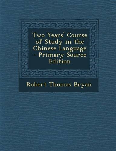 Two Years' Course of Study in the Chinese Language - Primary Source Edition