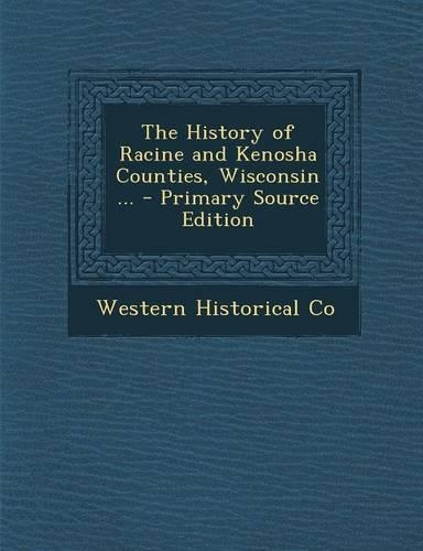 The History of Racine and Kenosha Counties, Wisconsin ...