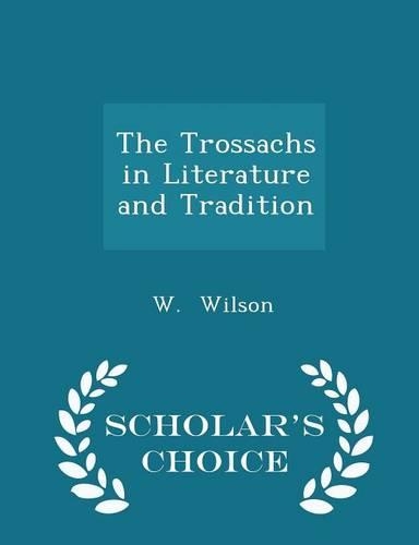 The Trossachs in Literature and Tradition - Scholar's Choice Edition