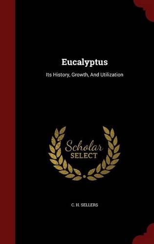 Eucalyptus: Its History, Growth, And Utilization(English)