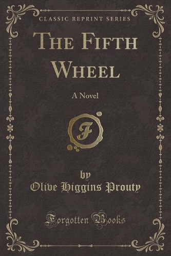 The Fifth Wheel: A Novel (Classic Reprint)