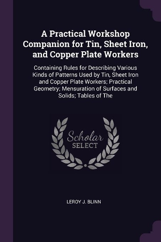 A Practical Workshop Companion for Tin, Sheet Iron, and Copper Plate Workers