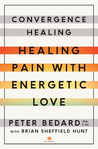 Convergence Healing: Healing Pain with Energetic Love(English)