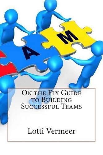 On the Fly Guide to Building Successful Teams