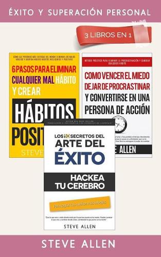 �xito Y Superaci�n Personal 3 Libros En 1: Los 10 Secretos del Arte del ?xito + 6 Pasos Para Eliminar Cualquier Mal H?bito + C?mo Vencer El Miedo, Dejar de Procrastinar Y Ser Una Persona de A(Spanish)
