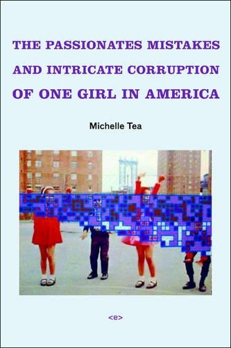 The Passionate Mistakes and Intricate Corruption of One Girl in America: (Semiotext(e) / Native Agents)