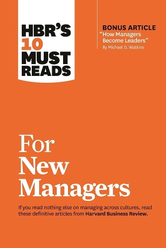 HBR's 10 Must Reads for New Managers (with bonus article "How Managers Become Leaders" by Michael D. Watkins) (HBR's 10 Must Reads): (HBR's 10 Must Reads)