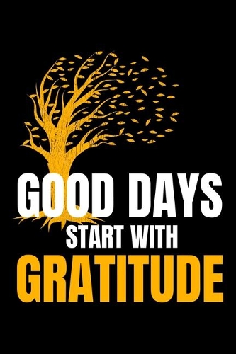 Good Days Start With Gratitude: A 52 Week Guide To Cultivate An Attitude Of Gratitude Journal: Positive Diary For Inspiration & Motivation