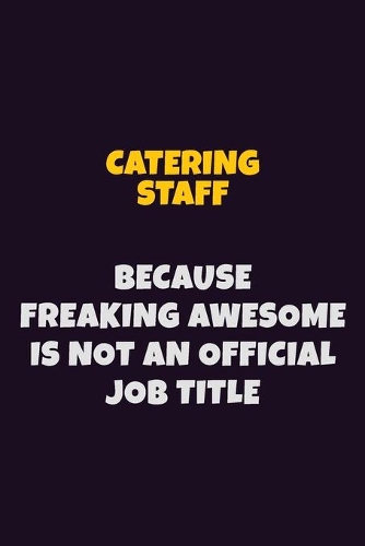 Catering Staff Because Freaking Awesome is not An Official Job Title