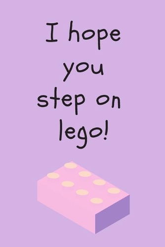 I hope you step on lego! - Notebook