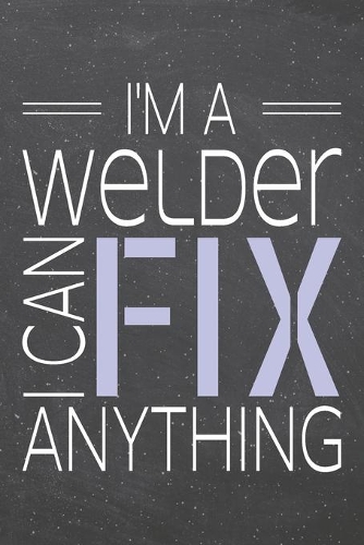 I'm a Welder I Can Fix Anything