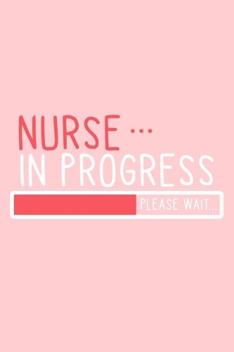 Nurse In Progress Please Wait: Blank Lined Notebook: Registered Nurse Medical Practitioner Nursing Student Journal 6x9 - 110 Blank Pages - Plain White Paper - Soft Cover Book