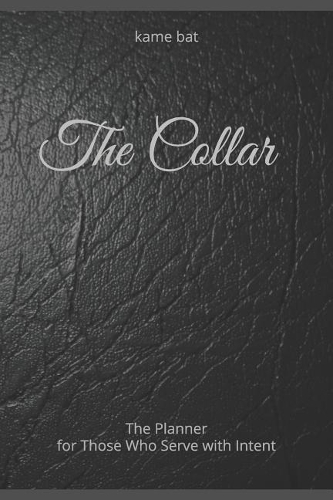 The Collar: The Planner for Those Who Serve with Intent