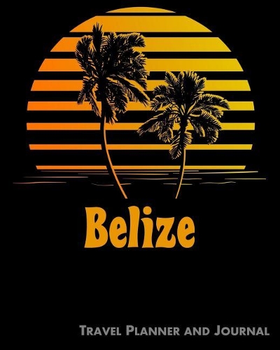 Belize Travel Planner and Journal: Beach Vacation Travel Planner and Diary (8 X 10)