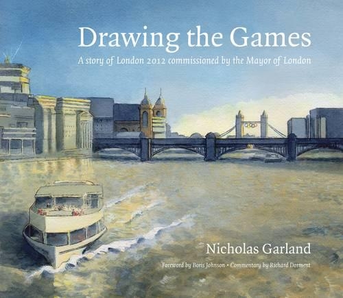 Drawing the Games: A Story of London 2012 Commissioned by the Mayor of London