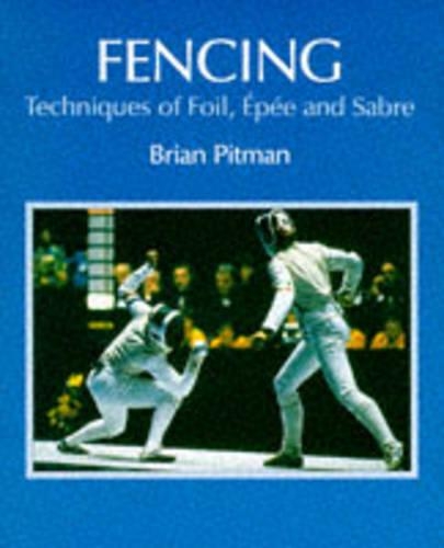 Fencing: Techniques of Foil, Epee & Sabre