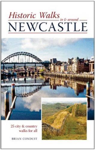 Historic Walks in and Around Newcastle: 25 City and Country Walks for All
