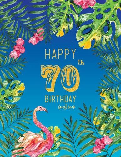 Happy 70th Birthday Guest Book: Blue Tropical Watercolor Guestbook, Large 8.5 X 11