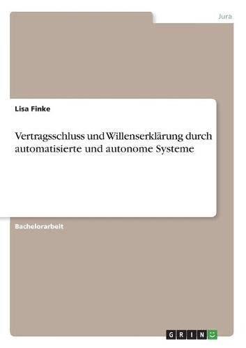 Vertragsschluss und Willenserklärung durch automatisierte und autonome Systeme