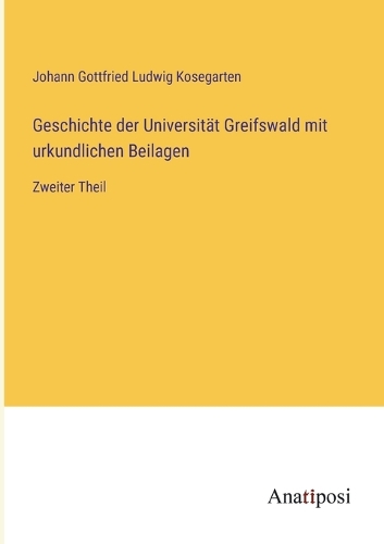 Geschichte der Universität Greifswald mit urkundlichen Beilagen