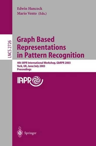 Graph Based Representations in Pattern Recognition: 4th IAPR International Workshop, GbRPR 2003, York, UK, June 30 - July 2, 2003. Proceedings(2726 Lecture Notes in Computer Science)