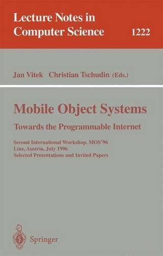Mobile Object Systems Towards the Programmable Internet: Second International Workshop, MOS'96, Linz, Austria, July 8 - 9, 1996, Selected Presentations and Invited Papers(1222 Lecture Notes in Computer Science)