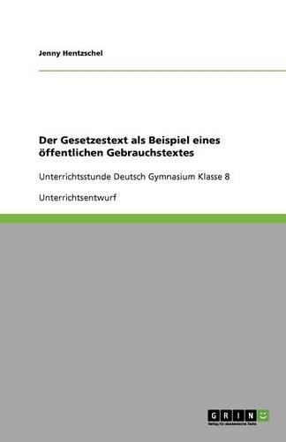 Der Gesetzestext als Beispiel eines öffentlichen Gebrauchstextes: Unterrichtsstunde Deutsch Gymnasium Klasse 8(German)