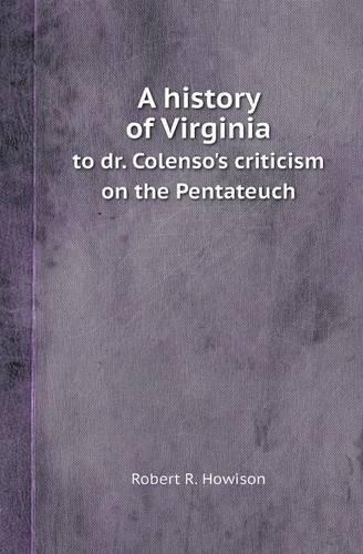 A History of Virginia to Dr. Colenso's Criticism on the Pentateuch