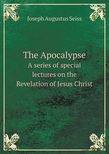 The Apocalypse A series of special lectures on the Revelation of Jesus Christ