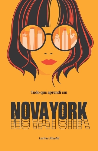 Tudo que aprendi em Nova York: Um "roadbook" sobre mudar de país e descobrir quem se é