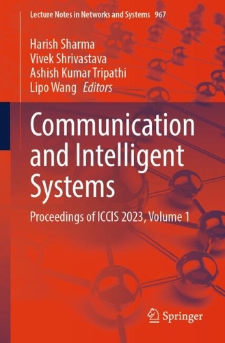 Communication and Intelligent Systems: Proceedings of ICCIS 2023, Volume 1(967 Lecture Notes in Networks and Systems)