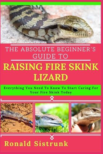 The Absolute Beginner's Guide to Raising Fire Skink Lizard